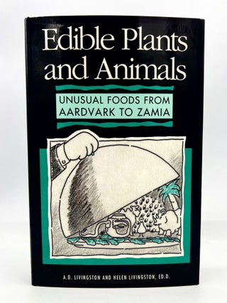 Item #4319 EDIBLE PLANTS AND ANIMALS; Unusual Foods from Aardvark to Zamia. A. D. Livingston, Ed...