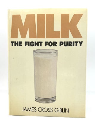 Item #4328 MILK; THE FIGHT FOR PURITY. James Cross Giblin
