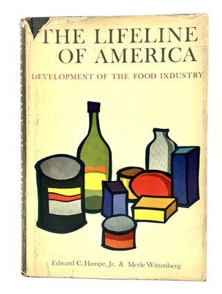 Item #4334 The Lifeline of America; Development of The Food Industry. Edward C. Hampe, Merle...