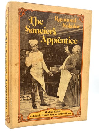 Item #4388 The Saucier's Apprentice; A Modern Guide to Classic French Sauces for the Home....