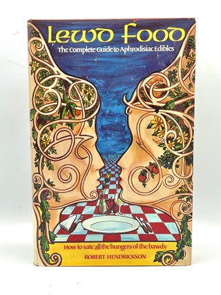 Item #4402 LEWD FOOD; The Complete Guide to Aphrodisiac Edibles. Robert Hendrickson