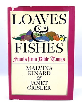 Item #4407 LOAVES & FISHES; Foods From Bible Times. Malvina Kinard, Janet Crisler