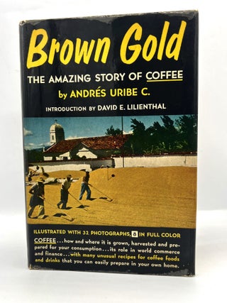 Item #4411 Brown Gold; THE AMAZING STORY OF COFFEE. Andrés Uribe