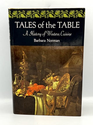 Item #4421 TALES of the TABLE; A History of Western Cuisine. Barbara Norman