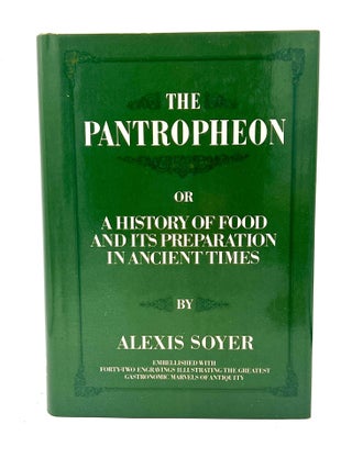 Item #4428 THE PANTROPHEON or A HISTORY OF FOOD AND ITS PREPARATION IN ANCIENT TIMES; Embellished...