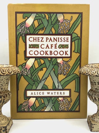 Item #4457 THE CHEZ PANISSE CAFÉ COOKBOOK; and the Cooks of CHEZ PANISSE in collaboration with...