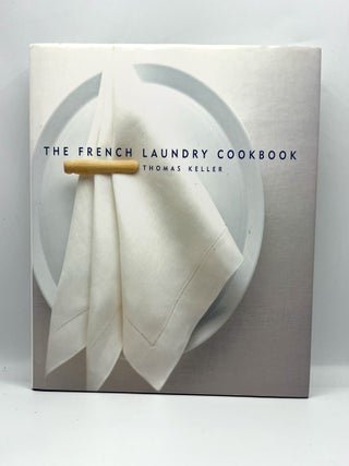 Item #4465 THE FRENCH LAUNDRY COOKBOOK; Photographs by Deborah Jones. Thomas Keller, Sussie...