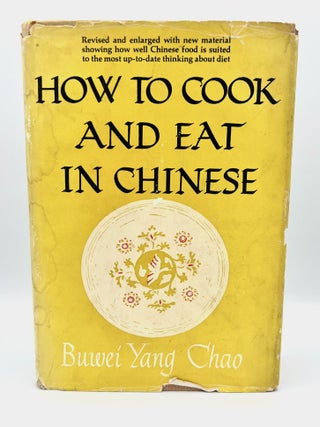 Item #4467 HOW TO COOK AND EAT IN CHINESE; Third Edition Revised and Enlarged. Buwei Yang Chao