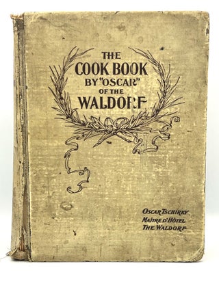 Item #4498 THE COOK BOOK BY "OSCAR" OF THE WALDORF; Maitre D'Hotel, The Waldorf. Oscar Tschirky