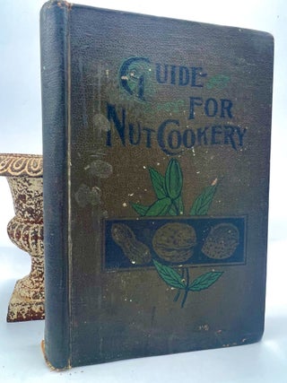GUIDE for NUT COOKERY; TOGETHER WITH A BRIEF HISTORY OF NUTS AND THEIR FOOD VALUES