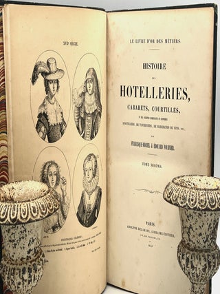 HISTOIRE des HOTELLERIES, CABARETS, COURTILLES, et des Anciennes Communautés et Confréries; D'HOTELIERS, DE TAVERNIERS, DE MARCHANDS DE VINS, Etc.
