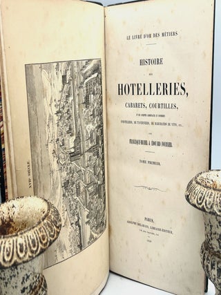 HISTOIRE des HOTELLERIES, CABARETS, COURTILLES, et des Anciennes Communautés et Confréries; D'HOTELIERS, DE TAVERNIERS, DE MARCHANDS DE VINS, Etc.