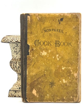 Item #4525 The NONPAREIL Cook Book; Second Edition. Ladies of Worcester, Vicinity, Contributed by