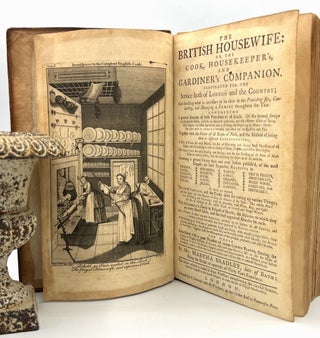 The British Housewife: or, The Cook, Housekeeper's, and Gardiner's Companion; Calculated for the Service both of London and the Country; And directing what is necessary to be done in Providing for, Conducting, and Managing a Family throughout the Year