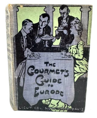 Item #4562 The Gourmet's Guide To Europe. Lieut. - Col Newnham-Davis, Algernon Basterd, the...