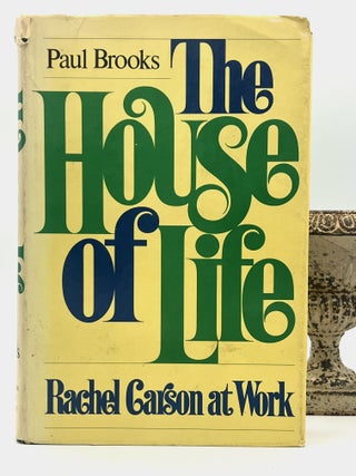 Item #4573 The House of Life; RACHEL CARSON AT WORK with Selections From Her Writings Published...