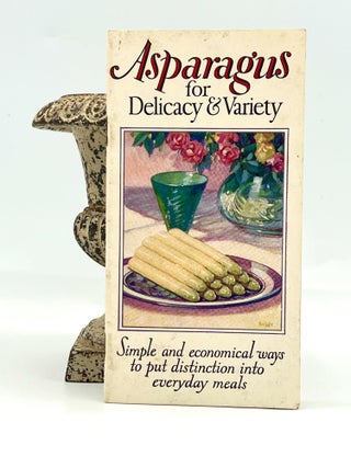 Item #4614 ASPARAGUS for Delicacy and Variety; A Collection of recipes and menu suggestions for...
