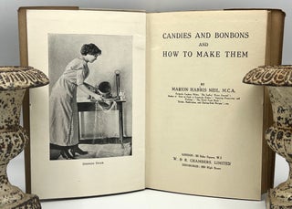 CANDIES and BONBONS and HOT TO MAKE THEM; Formerly Cookery Editor, "The Ladies Home Journal"