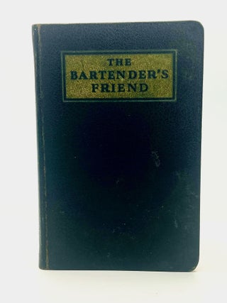 Item #4661 The BARTENDER'S FRIEND; A compilation of the best in mixology from reliable sources,...