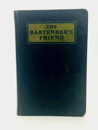 Item #4661 The BARTENDER'S FRIEND; A compilation of the best in mixology from reliable sources,...