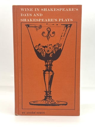 Item #4668 WINE IN SHAKESPEARE'S DAYS AND SHAKESPEARE'S PLAYS. André L. Simon