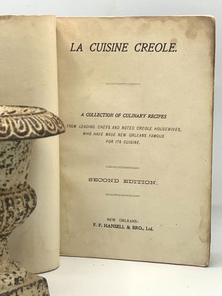 La Cuisine Creole; A Collection of Culinary Recipes from Leading Chefs and Noted Housewives, Who have Made New Orleans Famous for its Cuisine
