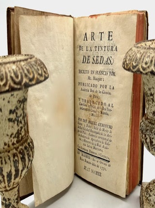 ARTE DE LA TINTURA DE SEDAS; Translated from French by Don Miguel Geronymo