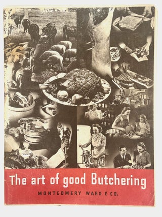 Item #4702 The art of good Butchering; Dedicated to the Farm Home ... WHERE GOOD MEAT IS...