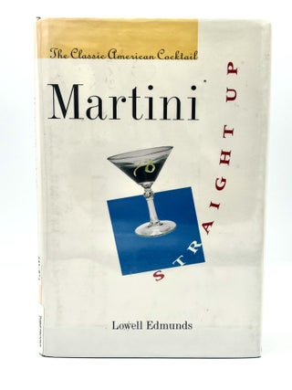 Item #4715 Martini, Straight Up; The Classical American Cocktail. Lowell Edmunds