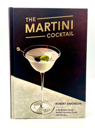 Item #4717 THE MARTINI COCKTAIL; A Meditation on the World's Greatest Drink, with Recipes. Robert...