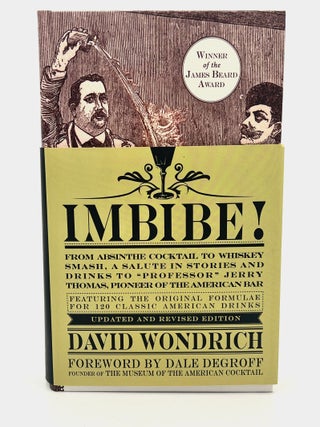 Item #4726 IMBIBE! ; From Absinthe Cocktail to Whiskey Smash, a Salute in Stories and Drinks to...