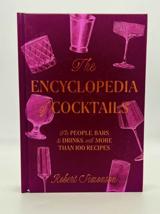 Item #4727 The Encyclopedia of Cocktails; The PEOPLE, BARS, & DRINKS, with MORE THAN 100 RECIPES....