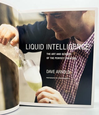 LIQUID INTELLIGENCE; THE ART AND SCIENCE OF THE PERFECT COCKTAIL
