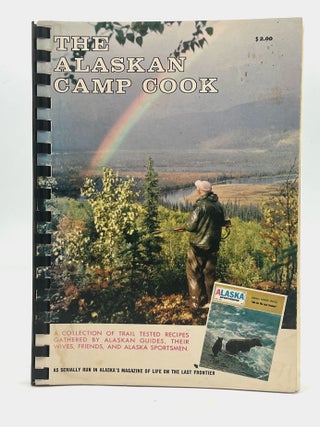 Item #4778 THE ALASKAN CAMP BOOK; A COLLECTION OF TRAIL TESTED RECIPES GATHERED BY ALASKAN...