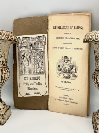 Item #4803 ILLUSTRATIONS OF EATING; Displaying the OMNIVOROUS CHARACTER OF MAN; And Exhibiting...