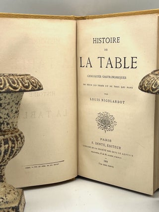 HISTOIRE DE LA TABLE; Curiosités Gastronomiques de tous les temps et de tous les pays