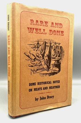 Item #4859 RARE AND WELL DONE; Some Historical Notes on Meats and Meatmen. John Drury