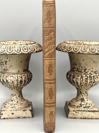 Item #4866 THE CULTURE OF THE GRAPE, AND WINE-MAKING; With An Appendix Containing Directions For...
