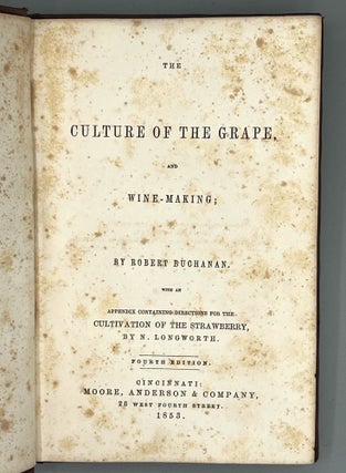 THE CULTURE OF THE GRAPE, AND WINE-MAKING; With An Appendix Containing Directions For The CULTIVATION OF THE STRAWBERRY, BY N. LONGWORTH