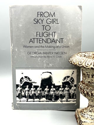 Item #4868 FROM SKY GIRL TO FLIGHT ATTENDANT; Women and the Making of a Union. Georgia Panter...