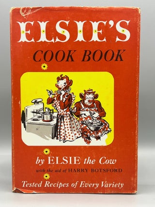 Item #4872 Elsie's Cook Book; Tested Recipes of Every Variety. Elsie the Cow, the aid of Harry...