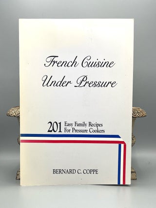 Item #4878 French Cuisine Under Pressure; 201 Easy Family Recipes For Pressure Cooker. Bernard C....