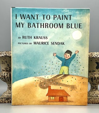 Item #4887 I WANT TO PAINT MY BATHROOM BLUE; PICTURES BY MAURICE SENDAK. Ruth Krauss
