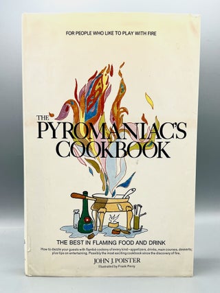 Item #4911 The Pyromaniac's Cookbook; The Best in Flaming Food and Drink. John J. Poister