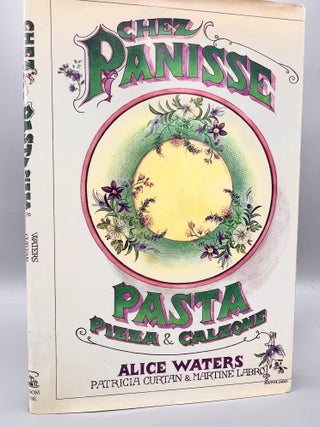 Item #4926 CHEZ PANISSE PASTA PIZZA & CALZONE. Alice Waters, Martine Labro Patricia Curtan
