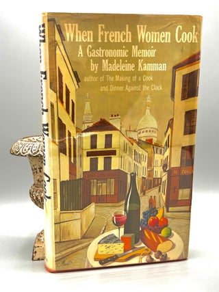 Item #4944 When French Women Cook; A Gastronomic Memoir. Madeleine M. Kamman