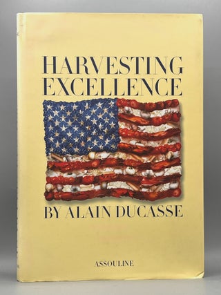 Item #4953 HARVESTING EXCELLENCE. Alain Ducasse