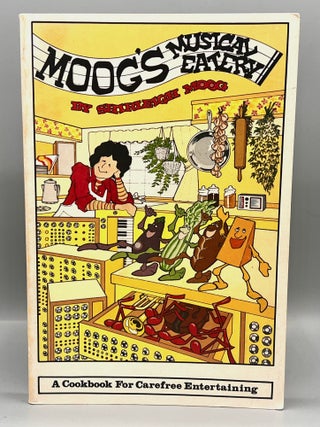 Item #4995 MOOG'S MUSICAL EATERY; A COOKBOOK FOR CAREFREE ENTERTAINING. Shirleigh Moog