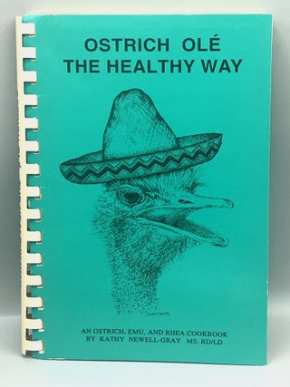 OSTRICH OL&Eacute; - THE HEALTHY WAY; AN OSTRICH, EMU, AND RHEA COOKBOOK