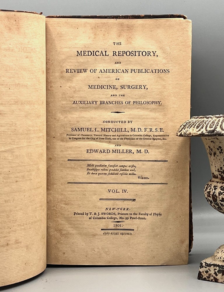 Item #5071 The MEDICAL REPOSITORY and REVIEW OF AMERICAN PUBLICATIONS on MEDICINE, SURGERY, and the AUXILLIARY BRANCHES OF PHILOSOPHY; VOL. IV. Samuel L. Mitchill, F. R S. E., M. D, M. D Edward Miller, conducted by.